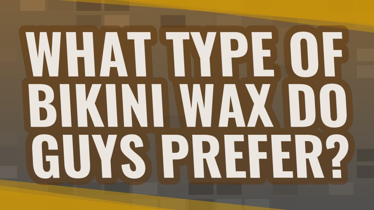 What type of bikini wax do guys prefer? YouTube