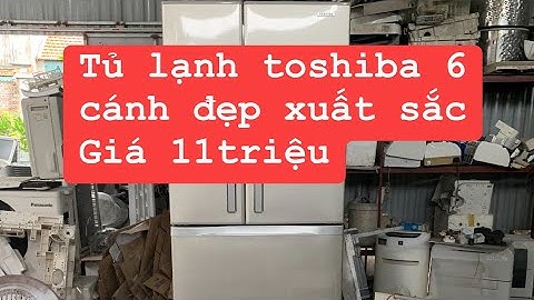 Tủ lạnh Nhật toshiba 6 cánh . Hàng đẹp giá 11t