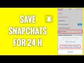 How To Save Snapchats For 24 Hours