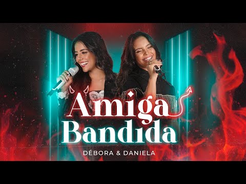 Débora & Daniela - Amiga Bandida
