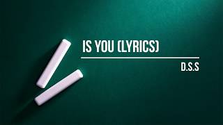 Is You Lyrics  - D.S.S