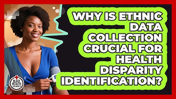 Why Is Ethnic Data Collection Crucial For Health Disparity Identification? - Black Health Journey