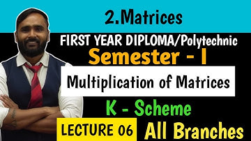 2.MATRICES | FIRST YEAR DIPLOMA| POLYTECHNIC | Lecture 06 | Multiplication of Matrix | K Scheme
