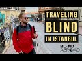 Traveling Blind! - Istanbul - BLIND ABROAD