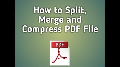 How to Split, Merge and Compress PDF File/Kathy