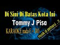 Download Lagu DI SINI DI BATAS KOTA INI KARAOKE TOMMY J PISA