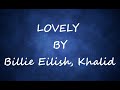 LOVELY ( 10 HOURS LOOP )  LYRICS - [ BILLIE EILISH &amp; KHALID]