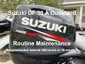 Suzuki DF 90 A Outboard, Routine Maintenance  Recommend interval 300 hour or 36 months