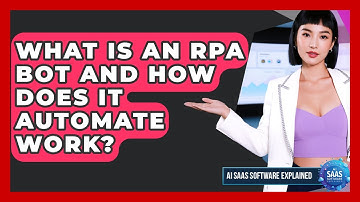 What Is An RPA Bot And How Does It Automate Work? - AI SaaS Software Explained