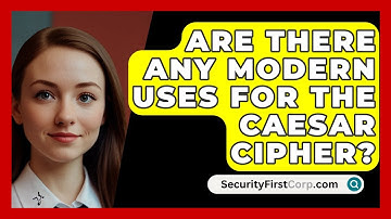 Are There Any Modern Uses For The Caesar Cipher? - SecurityFirstCorp.com