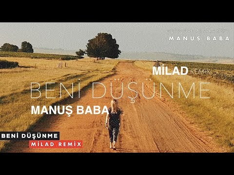 Manuş Baba | Beni Düşünme ( Milad Remix )