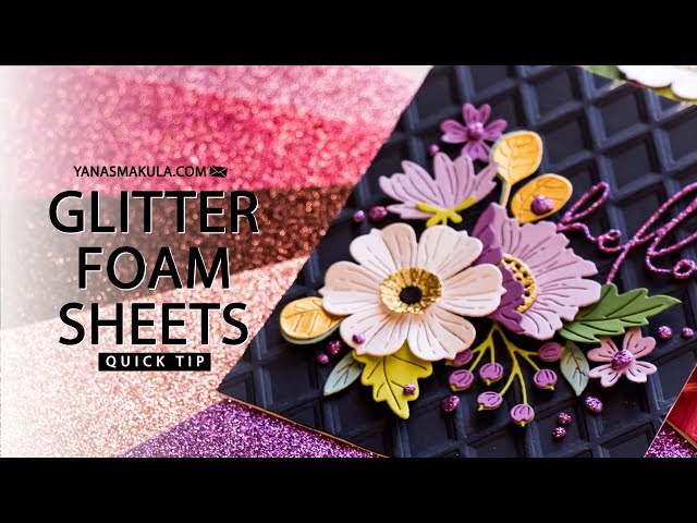 Quick Tip - Glitter Foam Sheets 