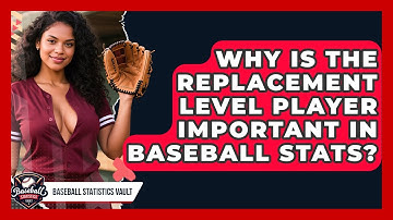 Why Is The Replacement Level Player Important In Baseball Stats? - Baseball Statistics Vault
