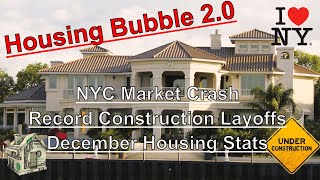 Housing Bubble 2.0 - NYC Market Crash - Record Construction Layoffs - December Housing Stats