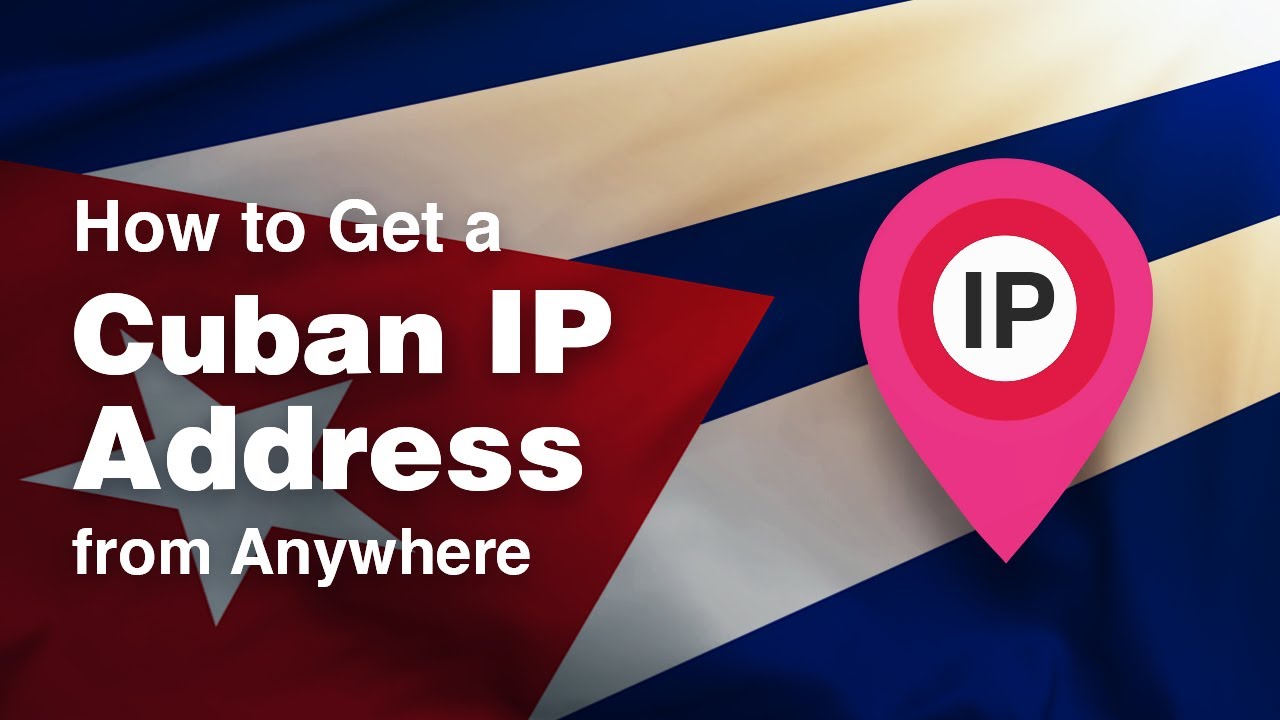 Как получить кубинский IP-адрес из любой точки мира
