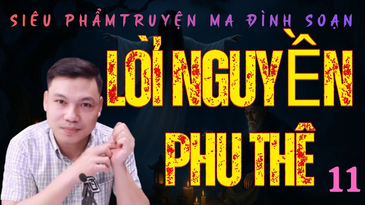 Siêu Phẩm Truyện Ma Kinh Dị : LỜI NGUYỀN PHU THÊ TẬP 11 | MC ĐÌNH SOẠn Diễn Đọc Không Quảng Cáo
