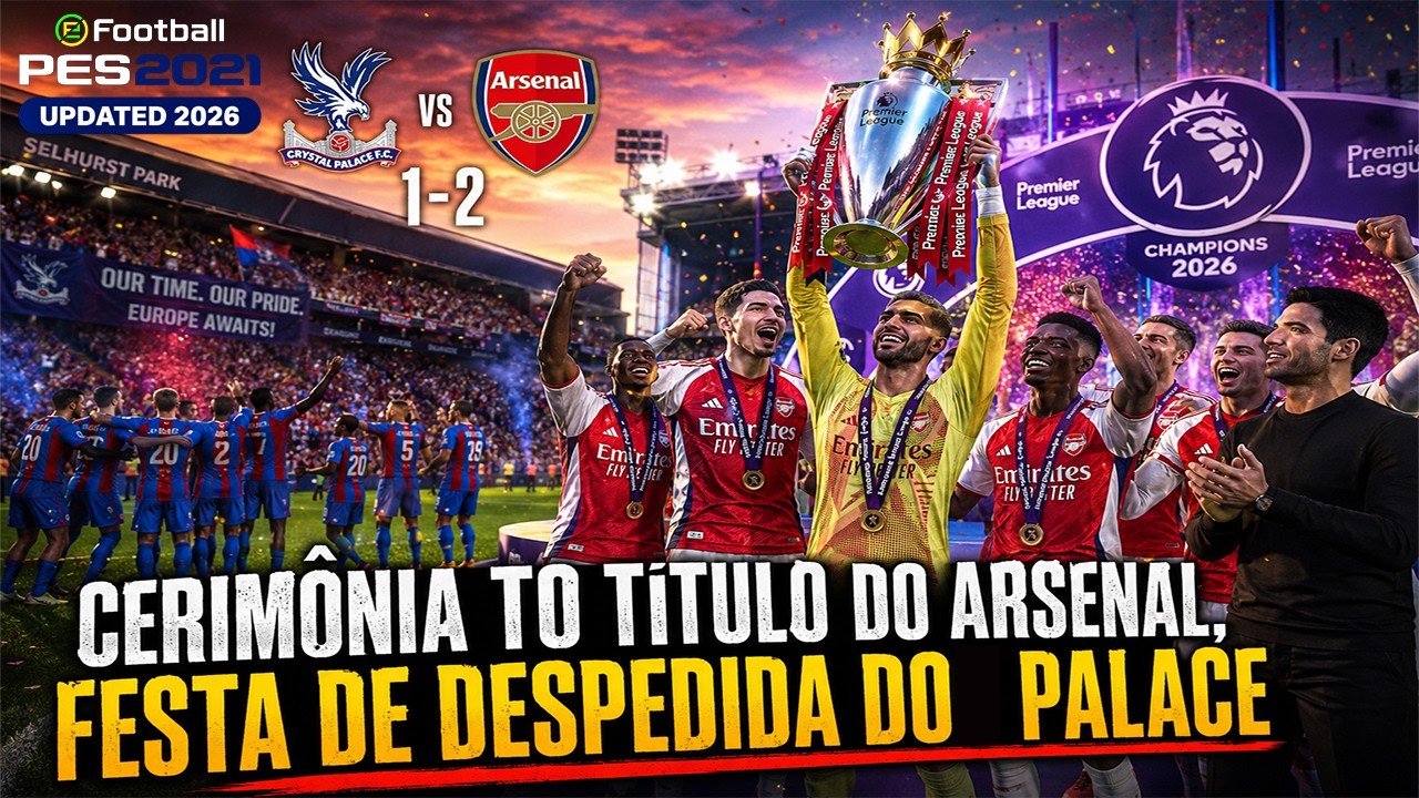 🔴[PES 2021] Crystal Palace vs Arsenal | CERIMÔNIA DE TÍTULO,FESTA DESPEDIDA PALACE | RESUMO GAMEPLAY
