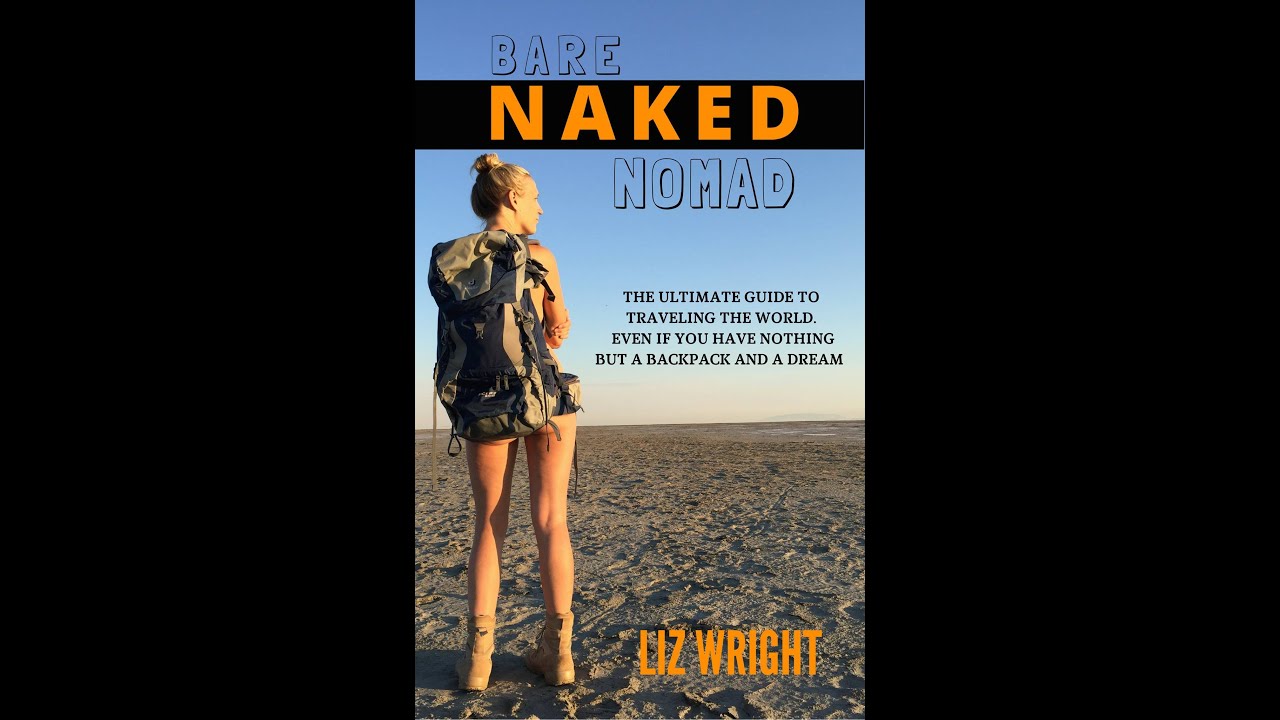 The ultimate guide to traveling the world Bare Naked Nomad Even if all you have is a backpack and a dream