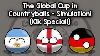 The Global Cup in Countryballs! (10,000 SUBSCRIBER SPECIAL)