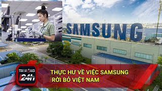 THỰC HƯ VỀ VIỆC SAMSUNG RỜI BỎ VIỆT NAM