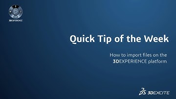 Quick Tips | Import Files | DASSAULT SYSTEMES 3DEXCITE
