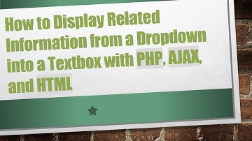 How to Display Related Information from a Dropdown into a Textbox with PHP, AJAX, and HTML