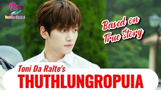 Thuthlungropui-a | By Toni Da Ralte | True Story Based