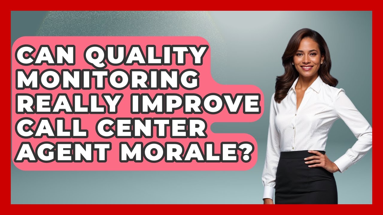 Can Quality Monitoring Really Improve Call Center Agent Morale? - Call Center Pro Strategies