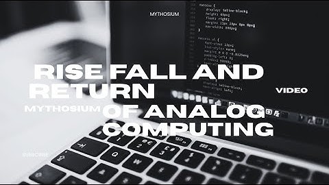 Mythosium Explains  The Rise, Fall, and Return of Analog Computing