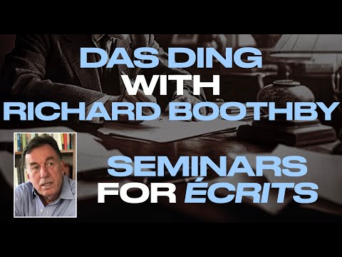DAS DING with Richard Boothby.  SEMINARS FOR THE ÉCRITS.