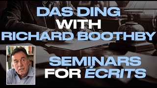 DAS DING with Richard Boothby.  SEMINARS FOR THE ÉCRITS.