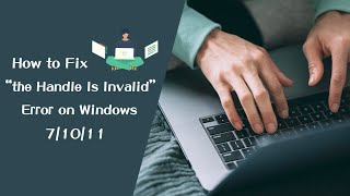 how to fix “the handle is invalid” error on windows 7/10/11