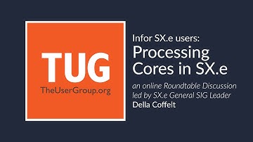 Processing Cores in SX.e - A TUG Roundtable Webinar