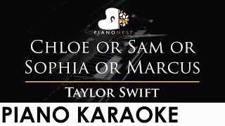 Taylor Swift - Chloe or Sam or Sophia or Marcus - Piano Karaoke Instrumental Cover with Lyrics