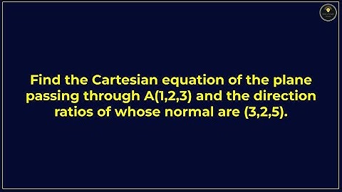 Cartesian equation of the plane passing through A(1,2,3) the direction ratios of normal are (3,2,5).
