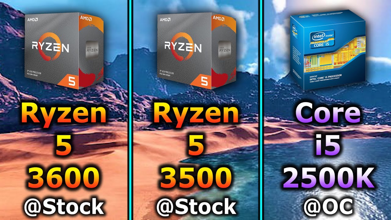 Ryzen 5 3600 Stock Vs Ryzen 5 3500 Stock Vs Core I5 2500k Oc Youtube