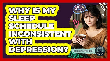 Why Is My Sleep Schedule Inconsistent With Depression? - Depression Support Circle