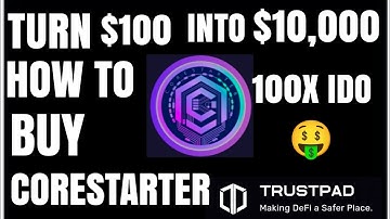 🔥 TURN $100 INTO $10,000..HOW TO BUY CORESTARTER  ON TRUSTPAD..100X IDO COIN