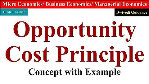 Opportunity Cost Principle, Opportunity Cost theory, Opportunity Cost in hindi, managerial economics