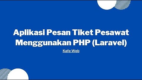 Aplikasi Pesan Tiket Pesawat - PHP/Laravel/MySQL - DOWNLOAD SOURCE CODE