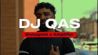 Wotsapnin x Amplifier | DJ Qas