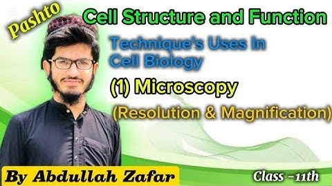 Microscopy || Resolution & Magnification | Cell Biology Techniques by Abdullah Zafar | 11th (Pashto)
