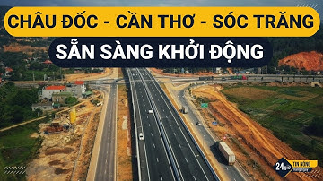 Cao tốc Châu Đốc - Cần Thơ - Sóc Trăng || Sẵn sàng khởi động