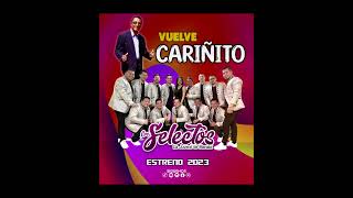 Vuelve Cariñito - Los Selectos Orquesta 2023