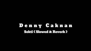 Denny Cakan - Sekti ( Slowed & Reverb )