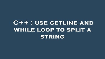 C++ : use getline and while loop to split a string