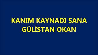 KANIM KAYNADI SANA   -  GÜLİSTAN OKAN Resimi