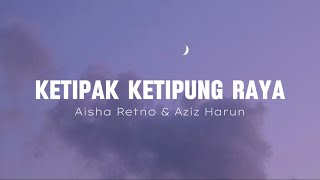 Ketipak Ketipung Raya - Aisha Retno, Aziz Harun (lyrics)