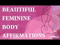 Feminine body affirmations  femininity affirmations