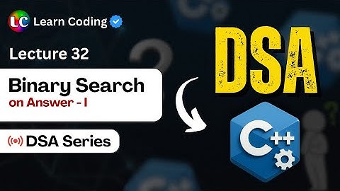 C++ DSA | Binary Search on Answers | Part-1 | Leetcode Problems | Data Structure & Algorithms